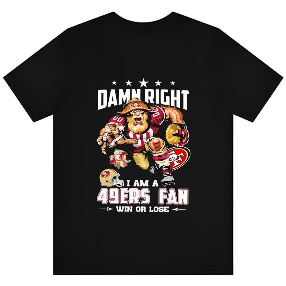 San Francisco 49Ers Fan Win Or Lose Damn Right I Am A Niners Pride T-Shirt
